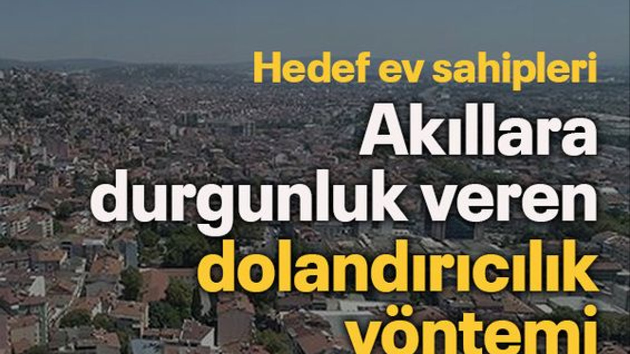 Akıllara durgunluk veren yeni dolandırıcılık yöntemi